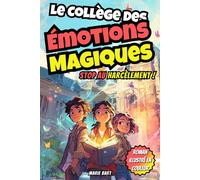 Le collège des émotions magiques: Stop au harcèlement scolaire : un roman aventure plein d’humour et d’émotions pour les 8-12 ans (CM1, CM2, 6e), une ... courage et la confiance en soi changent tout