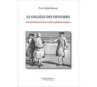 Le Collège des Officiers. Les attributs et les outils emblématiques