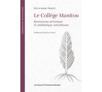 Le Collège Manitou Renouveau artistique et médiatique autochtone - Edith-Anne Pageot - Presses Universite De Montreal - broché - Essai