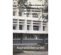Le Collẻge Notre-Dame du Perpẻtuel Secours du Cap-Haitien que j’ai connu - Avant L’oubli.