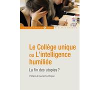 Le Collège Unique Ou L'intelligence Humiliée - La Fin Des Utopies