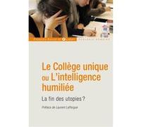 Le Collège unique ou L'intelligence humiliée Laurent Lafforgue (Préface)