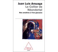 Le Collier de Néandertal Nos ancêtres à l'ère glaciaire - Juan-Luis Arsuaga - Odile Jacob - Poche - Essai