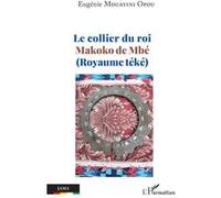 Le collier du roi Makoko de Mbé (Royaume téké) - Eugénie Mouayini Opou - L'harmattan - broché - Essai