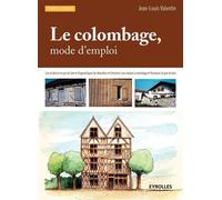 Le colombage, mode d'emploi Lire et décrire le pan de bois - Diagnostiquer les désordres - Entretenir une maison à colombage - Restaurer le pan de bois. - Jean-Louis Valentin - Eyrolles - broché - Gui