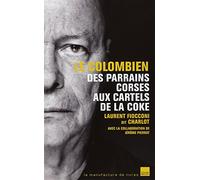LE COLOMBIEN: DES PARRAINS CORSES AUX CARTELS DE LA COKE