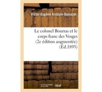 Le colonel Bourras et le corps franc des Vosges 2e édition augmentée d'une notice sur le Lieutenant Marquis - Victor-Eugène Ardouin-Dumazet - Hachette Bnf - broché - Livre