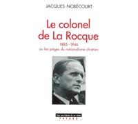 Le Colonel de La Rocque (1885-1946): Ou les pièges du nationalisme chrétien