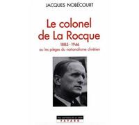 Le Colonel de La Rocque (1885-1946) Ou les pièges du nationalisme chrétien - Jacques Nobécourt - Fayard - broché - Livre