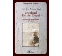 Le colonel Ibrahim Depui Le pèlerin de la mer Rouge (1878-1947) - Jean-Yves Bertrand-Cadi - L'harmattan - broché - Biographie