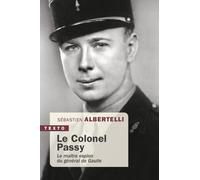 Le Colonel Passy - Le Maître Espion Du Général De Gaulle