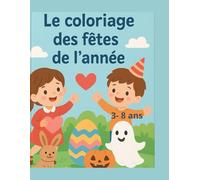 Le coloriage des fêtes de l'année!: Noël, Halloween, Pâques & Saint-Valentin 150+ Dessins faciles pour les 3-8 ans