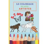 Le coloriage des petits artistes 5-7 ans: cahier coloriage 21x29.7 enfants 5 à 7 ans 100 pages