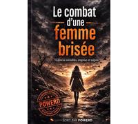 LE COMBAT D’UNE FEMME BRISÉE: Violence invisible, emprise et survie