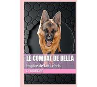 Le combat de Bella: Inspiré de faits réels