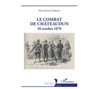 Le combat de Châteaudun 18 octobre 1870 - Pierre-Henri Zaidman - L'harmattan - broché - Essai