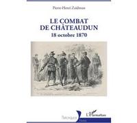 Le combat de Châteaudun 18 octobre 1870 - Pierre-Henri Zaidman - L'harmattan - broché - Essai