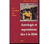 Le Combat de Dieu. Astrologie et superstitions face à la Bible.