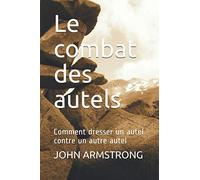 Le combat des autels: Comment dresser un autel contre un autre autel