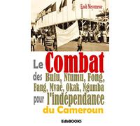 Le combat des Bulu, Ntumu, Fong, Fang, Mvaé, Okak, Ngumba pour l'indépendance du Cameroun