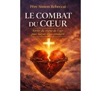 LE COMBAT DU COEUR: Sortir du règne de l’ego pour laisser Dieu conduire