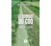 Le combat du Coq Tome I - Fruits de la terre - Mickaël Roussel - Le Lys Bleu - broché - Roman