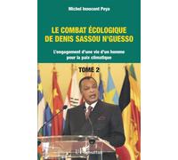 Le combat écologique de Denis Sassou N'Guesso L'engagement d'une vie d'un homme pour la paix climatique Tome 2 - Michel Innocent Peya - L'harmattan - broché - Essai