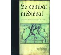 Le combat médiéval: A travers le duel judiciaire (1443-1467)
