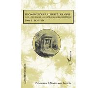 Le combat pour la liberté des noirs dans le Journal de la Société de la Morale Chrétienne - Tome II:1826-1834 - Marie-Laure Aurenche - L'harmattan - broché - Etude