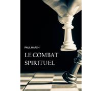 Le combat spirituel Comment se saisir des armes de Dieu pour combattre efficacement - Marsh Paul - CLC France - broché - Essai