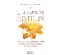 Le Coming Out Spirituel - Parce Qu'il Existe Une Autre Réalité Que Celle Qu'on Nous Propose Ou Nous Impose