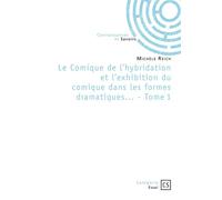 Le Comique de l'hybridation et l'exhibition du comique dans les formes dramatiques... - Tome 1 - Michèle Reich - Publibook - broché - Essai