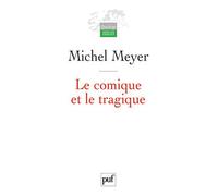 Le comique et le tragique Penser le théâtre et son histoire - Michel Meyer - Puf - broché - Etude