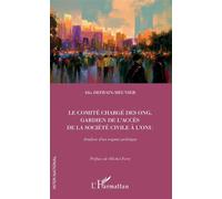 Le comité chargé des ONG, gardien de l'accès de la société civile à l'ONU Analyse d'un organe politique - Alix Defrain-Meunier - L'harmattan - broché - Essai