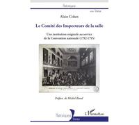 Le Comité des Inspecteurs de la salle Une institution originale au service de la Convention nationale (1792-1795) - Alain Cohen - L'harmattan - broché - Etude