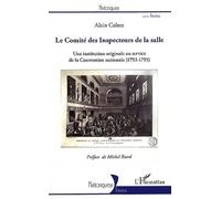 Le Comité des Inspecteurs de la salle Une institution originale au service de la Convention nationale (1792-1795) - Alain Cohen - L'harmattan - broché - Etude