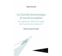 Le Comité économique et social européen Une organisation capable de s'imposer dans la gouvernance européenne ? - Claire Guichet - L'harmattan - broché - Etude