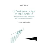 Le Comité économique et social européen Une organisation capable de s'imposer dans la gouvernance européenne ? - Claire Guichet - L'harmattan - broché - Etude