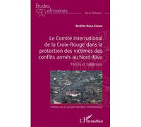 Le comité international de la Croix-Rouge dans la protection des victimes des conflits armés au Nord-Kivu Forces et Faiblesses - Ibrahim Ngila Kikuni - L'harmattan - broché - Essai