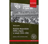 Le comité provincial du Parti ouvrier unifié polonais à Opole de 1950 à 1990 - Marcin Sroka (Geschichte auf Polnisch)