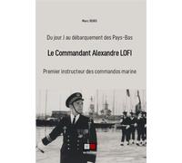 Le commandant Alexandre Lofi Du jour-j au débarquement des pays-bas - Marc Burg - VA Press - broché - Etude