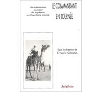 Le Commandant En Tournée - Une Administration Au Contact Des Populations En Afrique Noire Coloniale