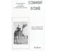 Le commandant en tournée Une administration au contact des populations en Afrique Noire coloniale - Collectif - Seli Arslan - broché - Essai