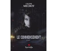 Le commencement - Céline Michot - Spinelle Eds - broché - Roman