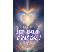 Le commencement c'est toi ! - Cynthia Maillot - Le Lys Bleu - broché - Essai