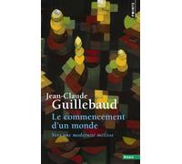 Le Commencement d'un monde Vers une modernité métisse - Jean-Claude Guillebaud - Points - Poche - Essai