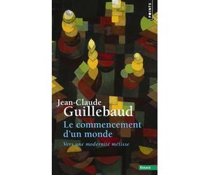 Le Commencement d'un monde Vers une modernité métisse - Jean-Claude Guillebaud - Points - Poche - Essai