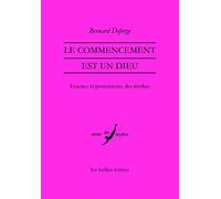 Le commencement est un dieu: Essence et permanence des mythes