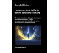 Le commencement et la fin comme transitions de champ.: Un voyage entre science, philosophie et conscience pour repenser la naissance et la mort comme des transitions d’un processus cosmique