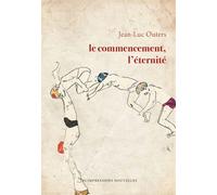 Le commencement, l’éternité - Jean-Luc Outers - Impressions Nouvelles - broché - Roman